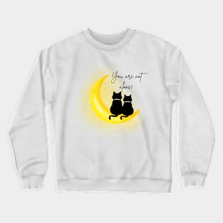 Cute Kitty Cats/ YOU ARE NOT ALONE! Crewneck Sweatshirt